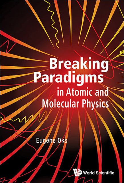 Breaking Paradigms in Atomic and Molecular Physics, Eugene Oks