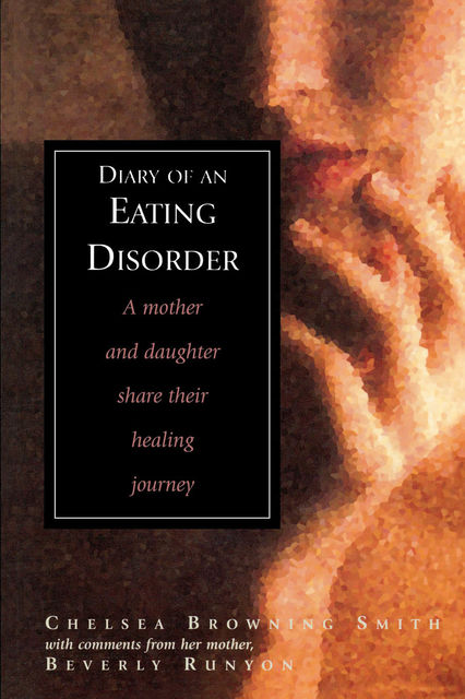 Diary of an Eating Disorder, Beverly Runyon, Chelsea Smith