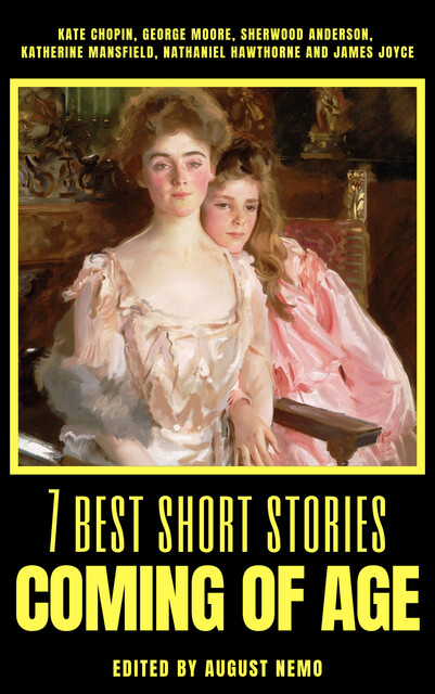 7 best short stories – Coming of Age, James Joyce, Nathaniel Hawthorne, George Moore, Kate Chopin, Katherine Mansfield, Sherwood Anderson, August Nemo