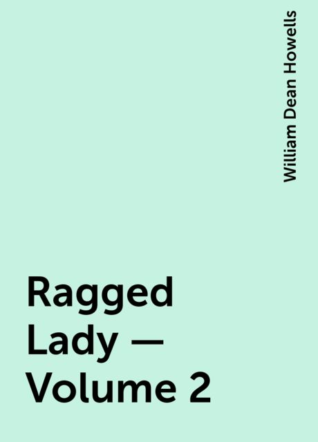 Ragged Lady — Volume 2, William Dean Howells