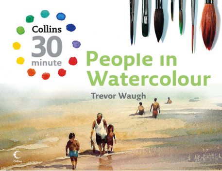 People in Watercolour (Collins 30-Minute Painting), Trevor Waugh