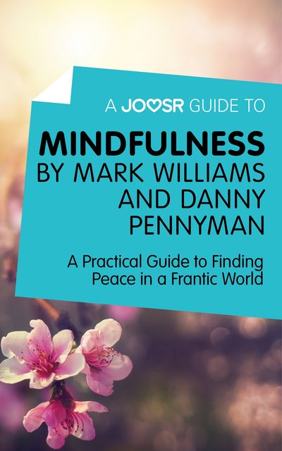 A Joosr Guide to Mindfulness by Mark Williams and Danny Penman, Joosr
