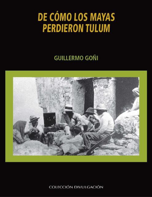 De cómo los mayas perdieron Tulum, Guillermo Goni Motilla