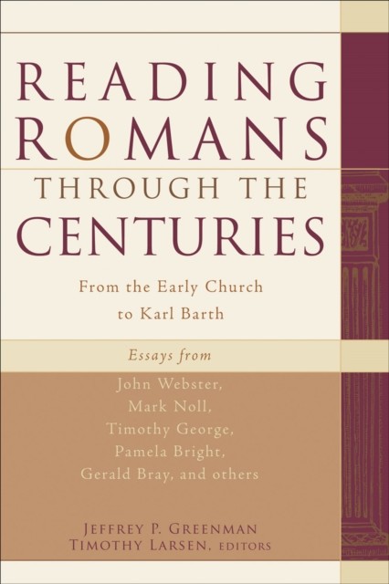 Reading Romans through the Centuries, Jeffrey P. Greenman, Timothy Larsen