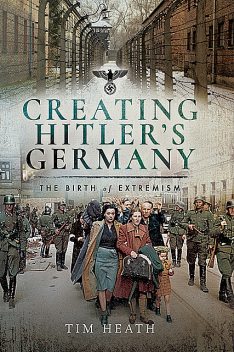 Creating Hitler's Germany, Tim Heath