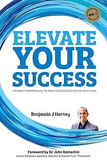 Elevate Your Success, Benjamin J Harvey