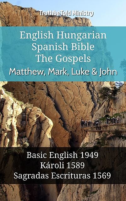 English Hungarian Spanish Bible – The Gospels – Matthew, Mark, Luke & John, Truthbetold Ministry