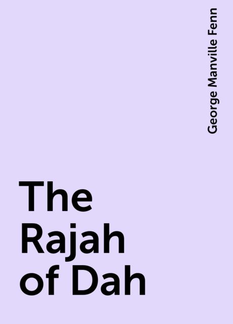 The Rajah of Dah, George Manville Fenn
