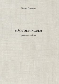 Mãos de ninguém (pequenas astúcias), Bruno Oggione