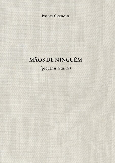 Mãos de ninguém (pequenas astúcias), Bruno Oggione