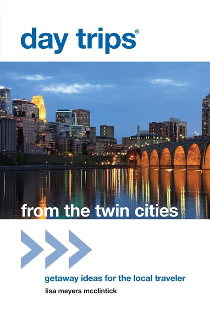 Day Trips® from the Twin Cities, Lisa Meyers McClintick