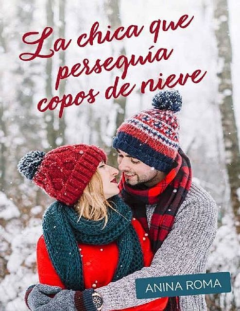 La chica que perseguía copos de nieve (Las chicas de Snow Bridge nº 1) (Spanish Edition), Anina Roma