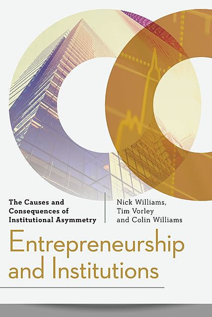 Entrepreneurship and Institutions, Colin Williams, Nick Williams, Tim Vorley