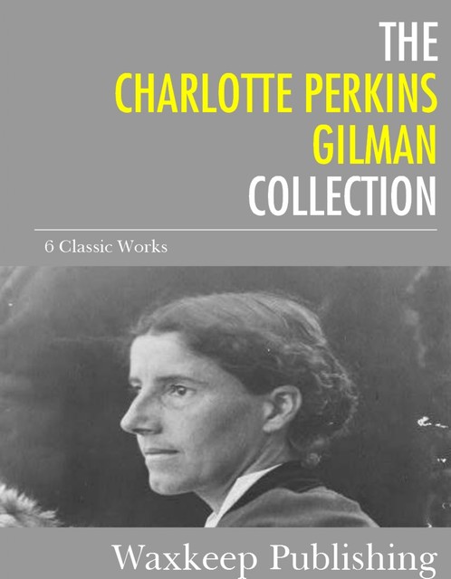 The Charlotte Perkins Gilman Collection, Charlotte Perkins Gilman