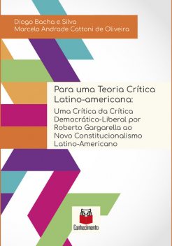 Para uma teoria crítica latino-americana, Diogo Bacha e Silva, Marcelo Andrade Cattoni de Oliveira