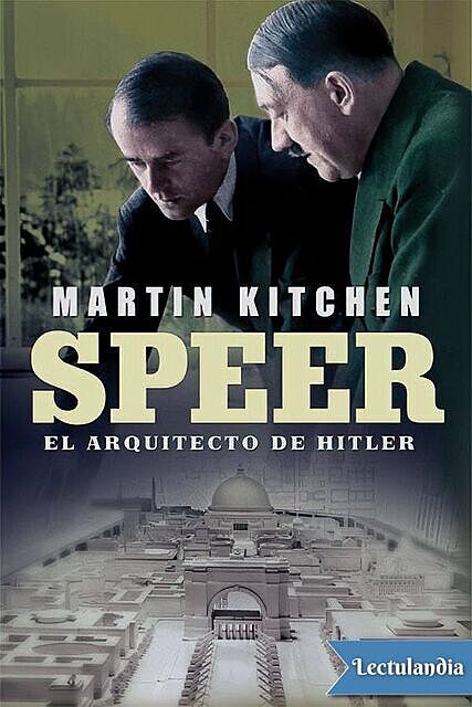 Speer, el arquitecto de Hitler, Martin Kitchen