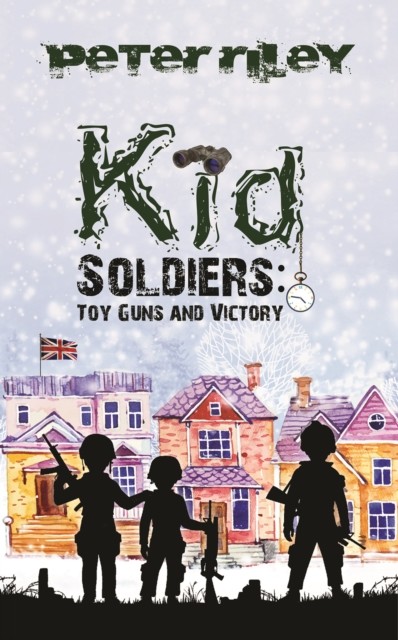 Kid Soldiers: Toy Guns and Victory, Peter Riley