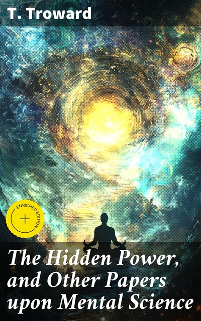 The Hidden Power And Other Papers upon Mental Science, Thomas Troward