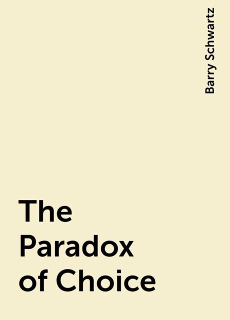 the tyranny of choice barry schwartz