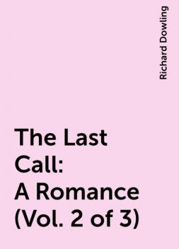 The Last Call: A Romance (Vol. 2 of 3), Richard Dowling