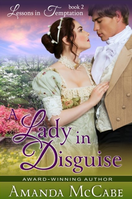 A Lady in Disguise (Lessons in Temptation Series, Book 2), Amanda McCabe