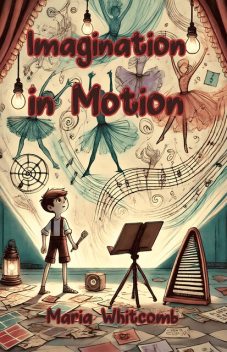 Imagination in Motion, Maria Whitcomb