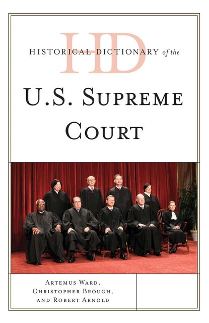 Historical Dictionary of the U.S. Supreme Court, Robert Arnold, Artemus Ward, Christopher Brough