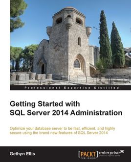 Getting Started with SQL Server 2014 Administration, Gethyn Ellis