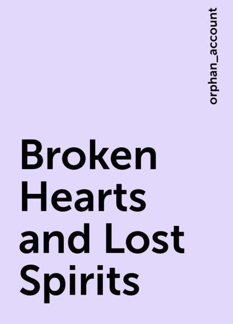 Broken Hearts and Lost Spirits, orphan_account