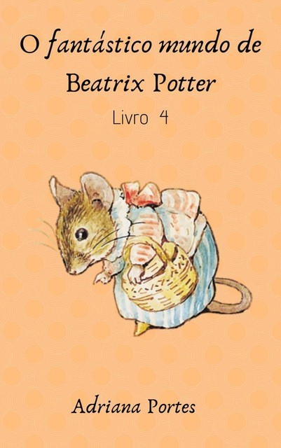 O fantástico mundo de Beatrix Potter – Livro 3, Adriana Portes de Souza
