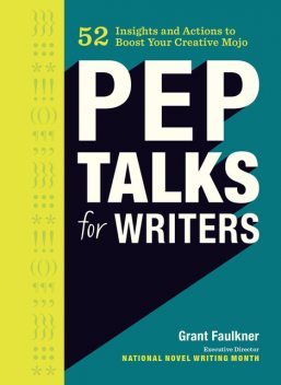 Pep Talks for Writers, Grant Faulkner