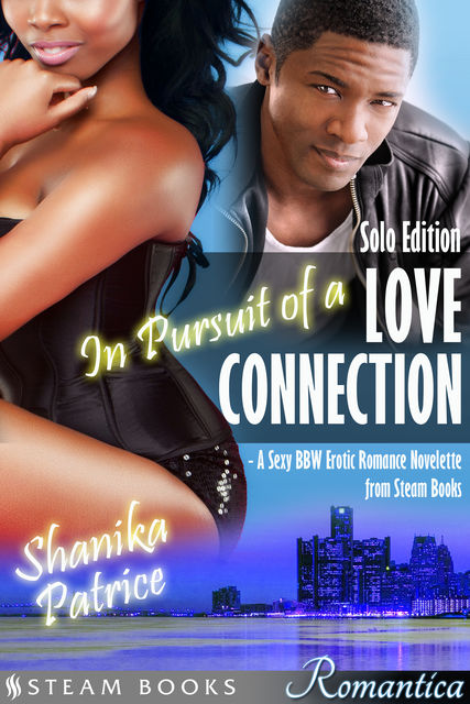 In Pursuit of a Love Connection (Solo Edition) – A Sexy BBW Erotic Romance Novelette from Steam Books, Shanika Patrice, Steam Books