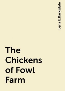 The Chickens of Fowl Farm, Lena E.Barksdale