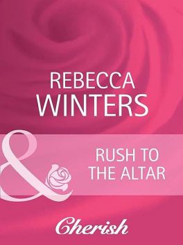 Rush to the Altar, Rebecca Winters