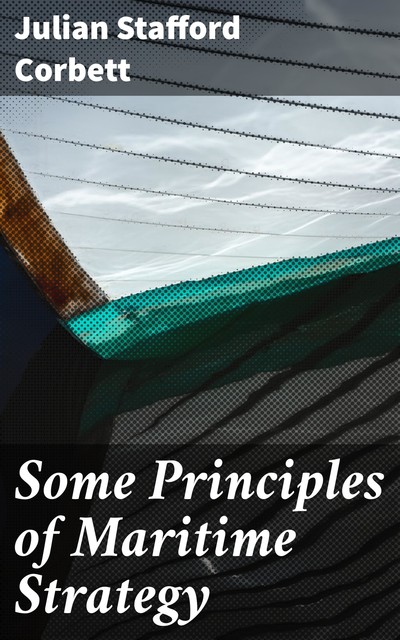 Some Principles of Maritime Strategy, Julian Corbett