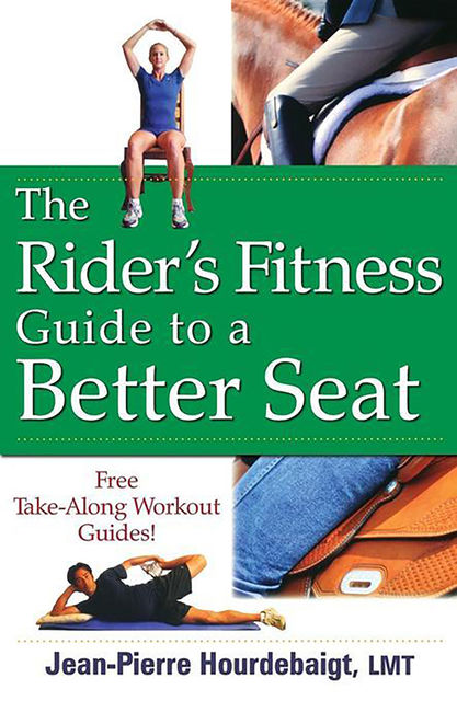 The Rider's Fitness Guide to a Better Seat, Jean-Pierre Hourdebaigt, LMT