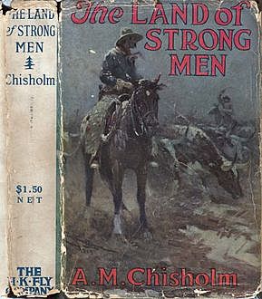 The Land of Strong Men, Arthur Murray Chisholm