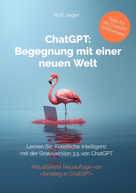 ChatGPT: Begegnung mit einer neuen Welt, Rolf Jeger
