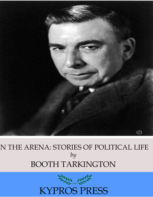 In the Arena: Stories of Political Life, Booth Tarkington