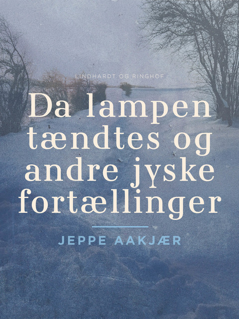 Da lampen tændtes og andre jyske fortællinger, Jeppe Aakjær