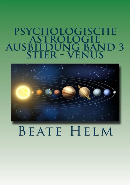 Psychologische Astrologie – Ausbildung Band 3: Stier – Venus, Beate Helm