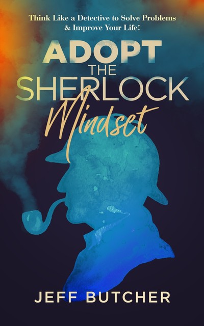Adopt the Sherlock Mindset, Jeff Butcher
