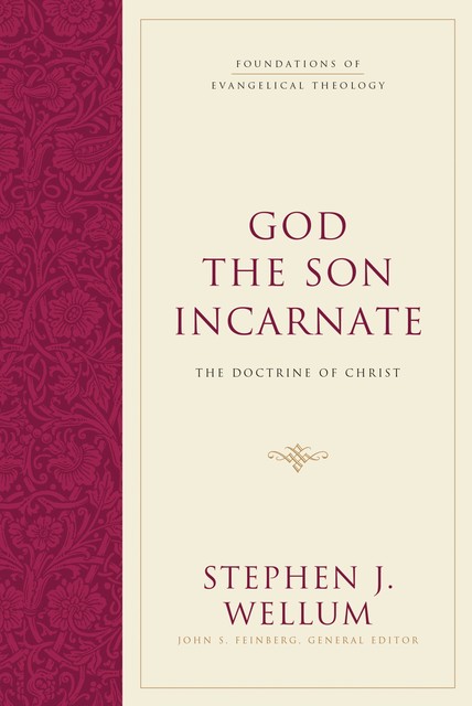 God the Son Incarnate, Stephen J. Wellum
