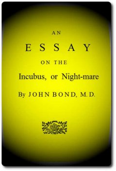 An Essay on the Incubus, or Night-mare, John Bond