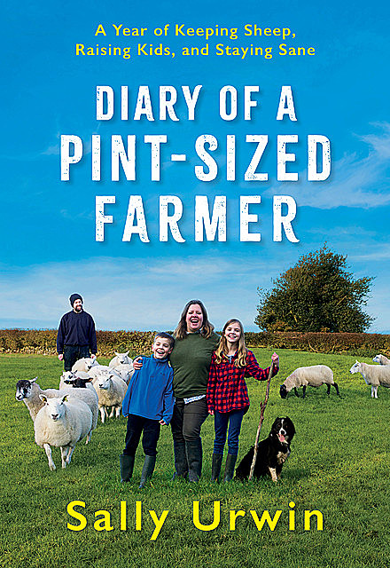 Diary of a Pint-Sized Farmer, Sally Urwin