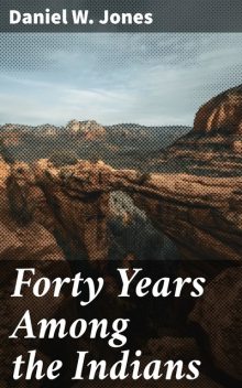 Forty Years Among the Indians, Daniel Jones