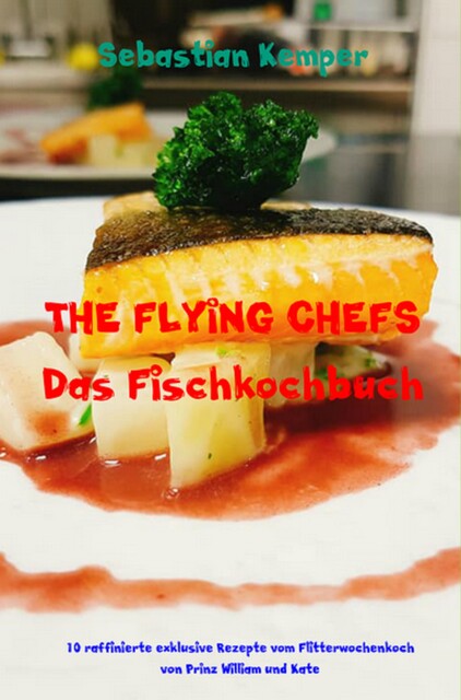 THE FLYING CHEFS Das Fischkochbuch, Sebastian Kemper