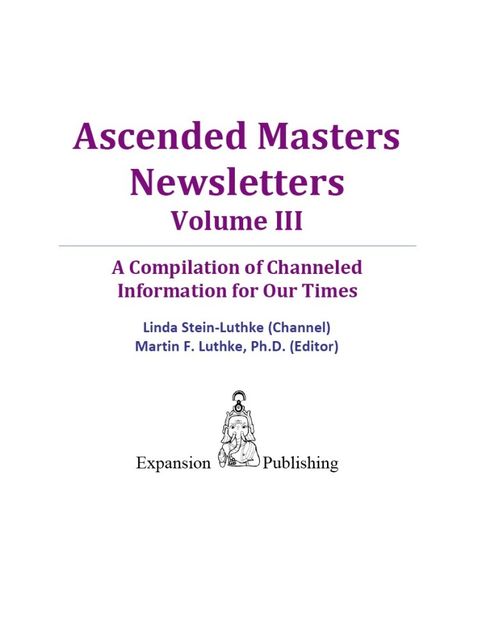 Ascended Masters Newsletters, Vol. III, Linda Ph.D. Stein-Luthke