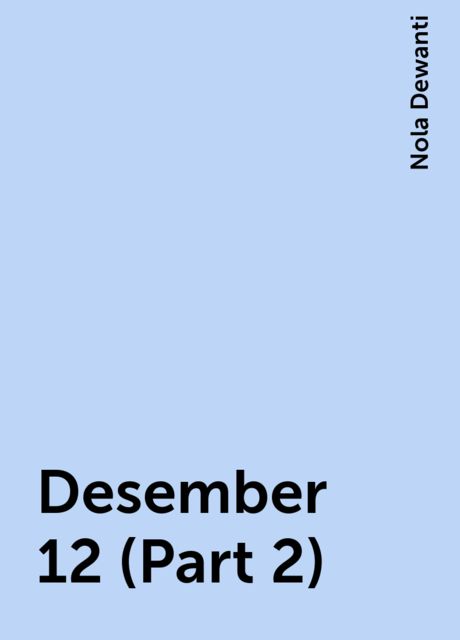 Desember 12 (Part 2), Nola Dewanti
