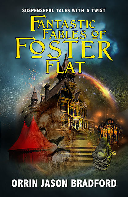 Fantastic Fables of Foster Flat, Orrin Jason Bradford